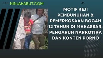 Motif Keji Pembunuhan & Pemerkosaan Bocah 12 Tahun di Makassar: Pengaruh Narkotika Dan Konten Porno
