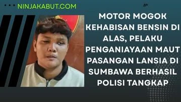 Motor Mogok Kehabisan Bensin Di Alas, Pelaku Penganiayaan Maut Pasangan Lansia Di Sumbawa Berhasil Polisi Tangkap