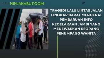 Tragedi Lalu Lintas Jalan Lingkar Barat Mengenai Pembaruan Info Kecelakaan Jambi Yang Menewaskan Seorang Penumpang Wanita