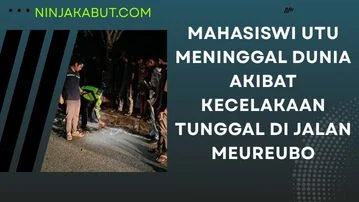 Mahasiswi UTU Meninggal Dunia Akibat Kecelakaan Tunggal di Jalan Meureubo