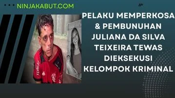 Pelaku Memperkosa & Pembunuhan Juliana da Silva Teixeira Tewas Dieksekusi Kelompok Kriminal