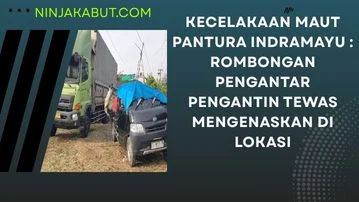 Kecelakaan Maut Pantura Indramayu : Rombongan Pengantar Pengantin Tewas Mengenaskan di Lokasi