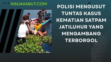 Polisi Mengusut Tuntas Kasus Kematian Satpam Jatiluhur Yang Mengambang Terborgol