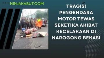 Tragis! Pengendara Motor Tewas Seketika Akibat Kecelakaan Di Narogong bekasi