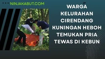Warga Kelurahan Cirendang Kuningan Heboh Temukan Pria Tewas Di Kebun