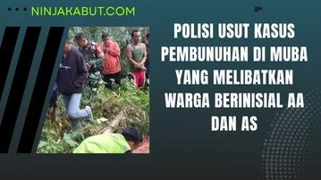 Polisi Usut Kasus Pembunuhan di Muba yang Melibatkan Warga Berinisial AA dan AS